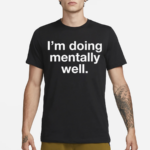 Doing Mentally Well Shirt