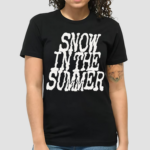 Snow In The Summer Shirt