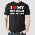 I Love My Hot Somali Girlfriend Shirt