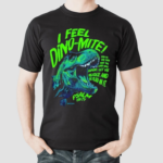 I Feel Dino Mite Shirt