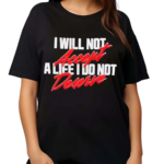 I Will Not Accept A Life I Do Not Deserve Maxine Minx Mantra Shirt
