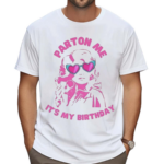 Dolly Parton Me Its My Birthday Shirt