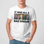 It Was All A Bad Dream Shirt