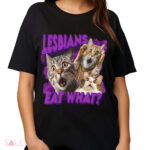 Lesbians Eat What Cat Shirt