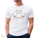 Goose Bumps, Funny Goose Shirt