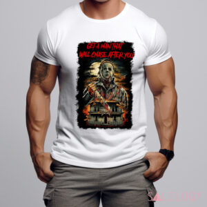 Michael Myers Get A Man That Will Chase After You Horror Shirt