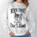 Never Trust The Living Shirt