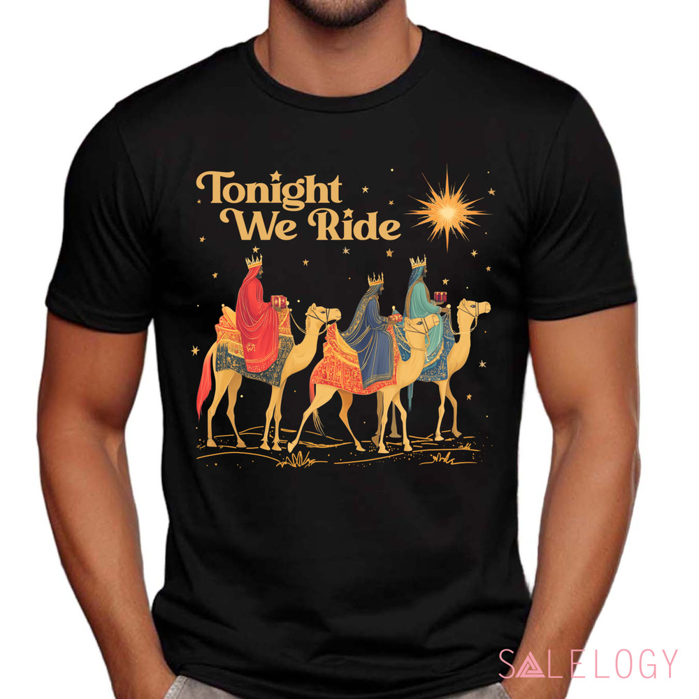 3 Wise Men Tonight We Ride Wise Men Still Seek Him Christmas Shirt