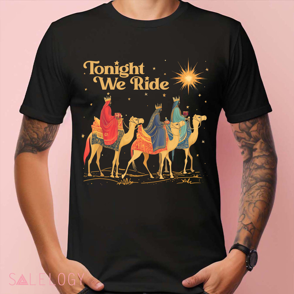 3 Wise Men Tonight We Ride Wise Men Still Seek Him Christmas Shirt