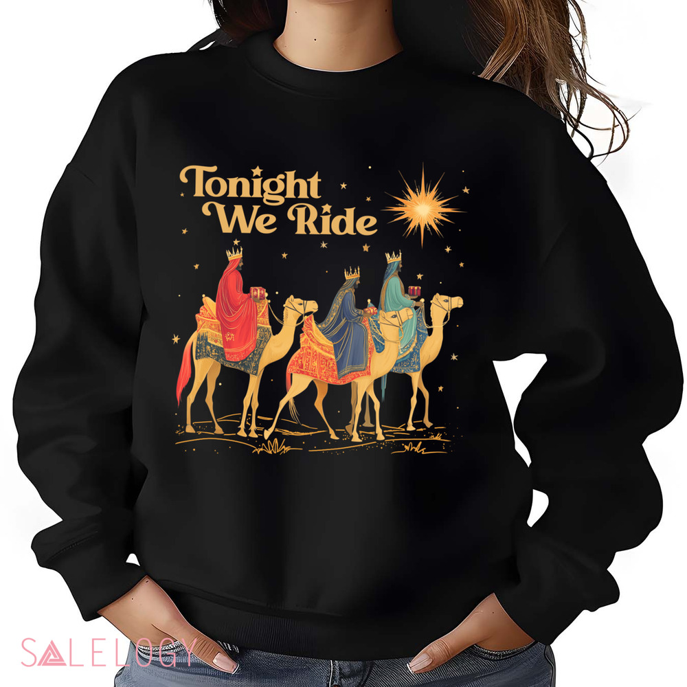 3 Wise Men Tonight We Ride Wise Men Still Seek Him Christmas Shirt