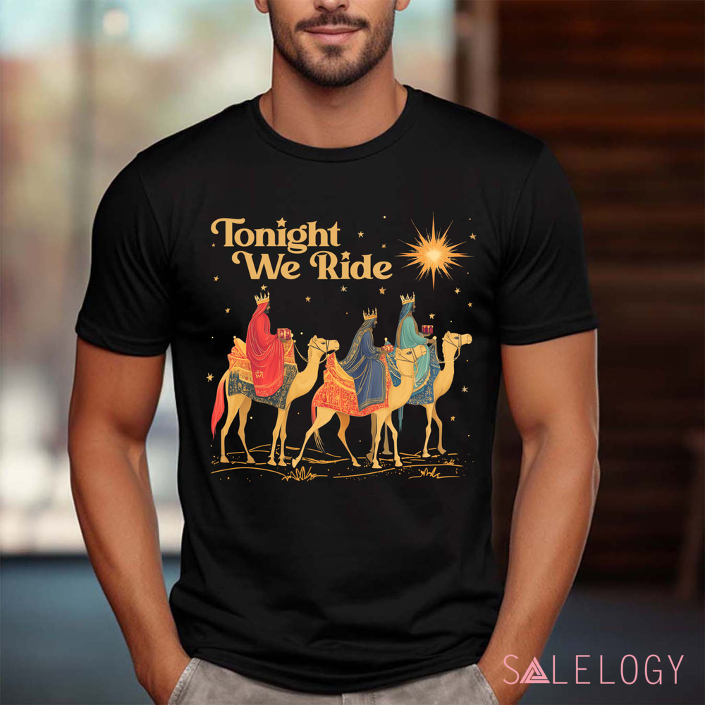 3 Wise Men Tonight We Ride Wise Men Still Seek Him Christmas Shirt