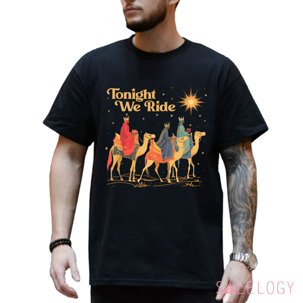 3 Wise Men Tonight We Ride Wise Men Still Seek Him Christmas Shirt