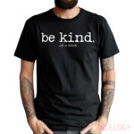 The Be Kind Of A Bitch Shirt