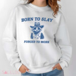 Raccoon born to slay forced to work shirt