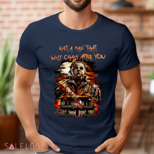 Michael Myers Get A Man That Will Chase After You Horror Shirt