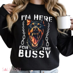 I’m Here For The Bussy Shirt