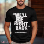 Dr. Phil We’ll Be Right Back AdamRayComedy Shirt