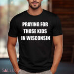 Wisconsin School Shooting Praying For Those Kids In Wisconsin Shirt