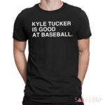 Kyle Tucker Is Good At Baseball Shirt