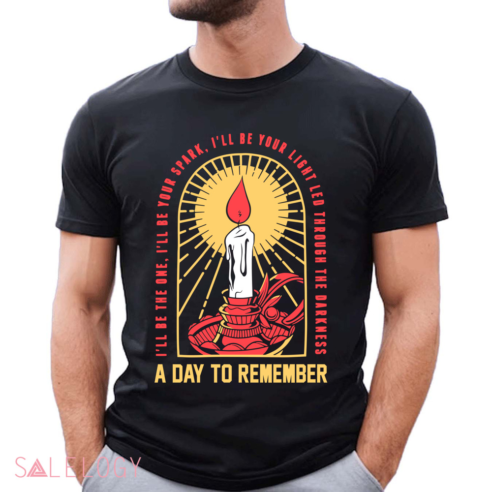 A Day To Remember I'll Be The One I'll Be Your Spark I'll Be Your Light Led Through The Darkness Shirt