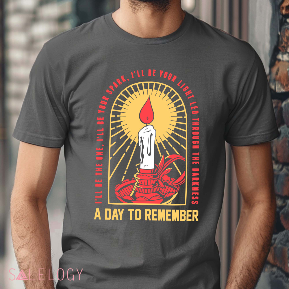 A Day To Remember I'll Be The One I'll Be Your Spark I'll Be Your Light Led Through The Darkness Shirt