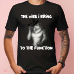 Alpha Wolf Meme The Vibe I Bring To The Function Shirt