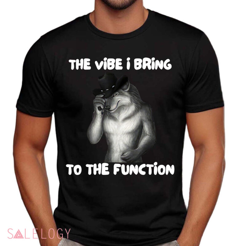 Alpha Wolf Meme The Vibe I Bring To The Function Shirt