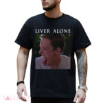 Stu Macher Liver Alone Scream Horror Movie Meme Shirt