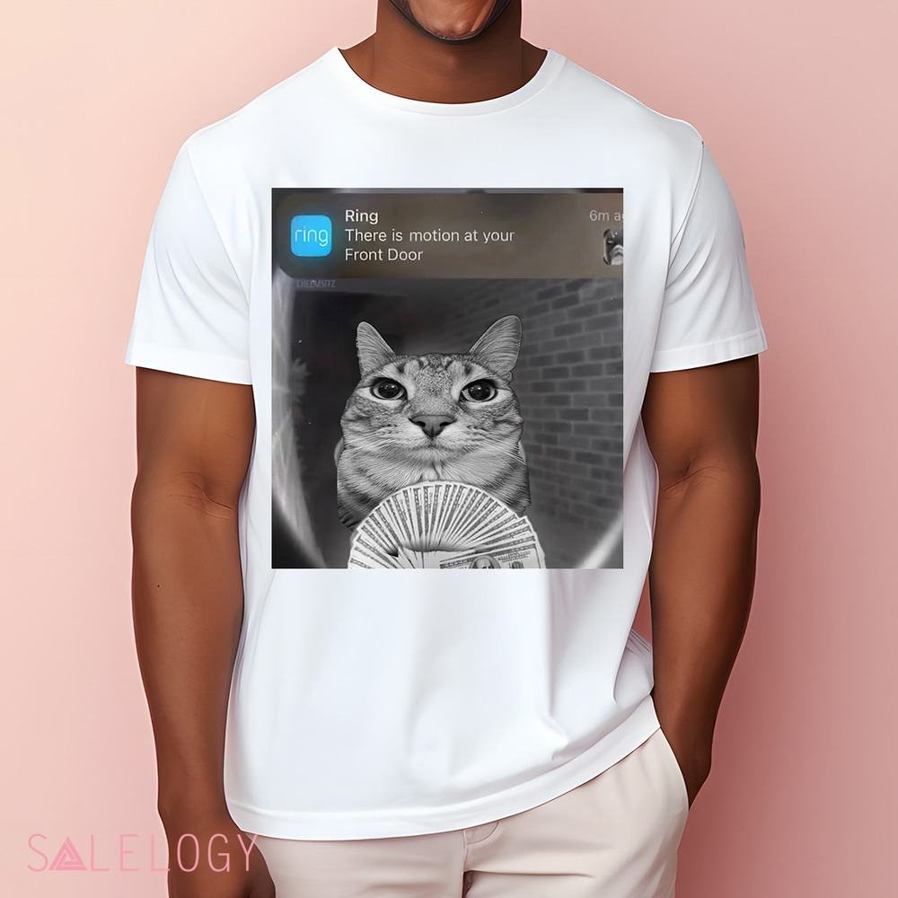 Cat Ring There Is Motion At Your Front Door Meme Shirt