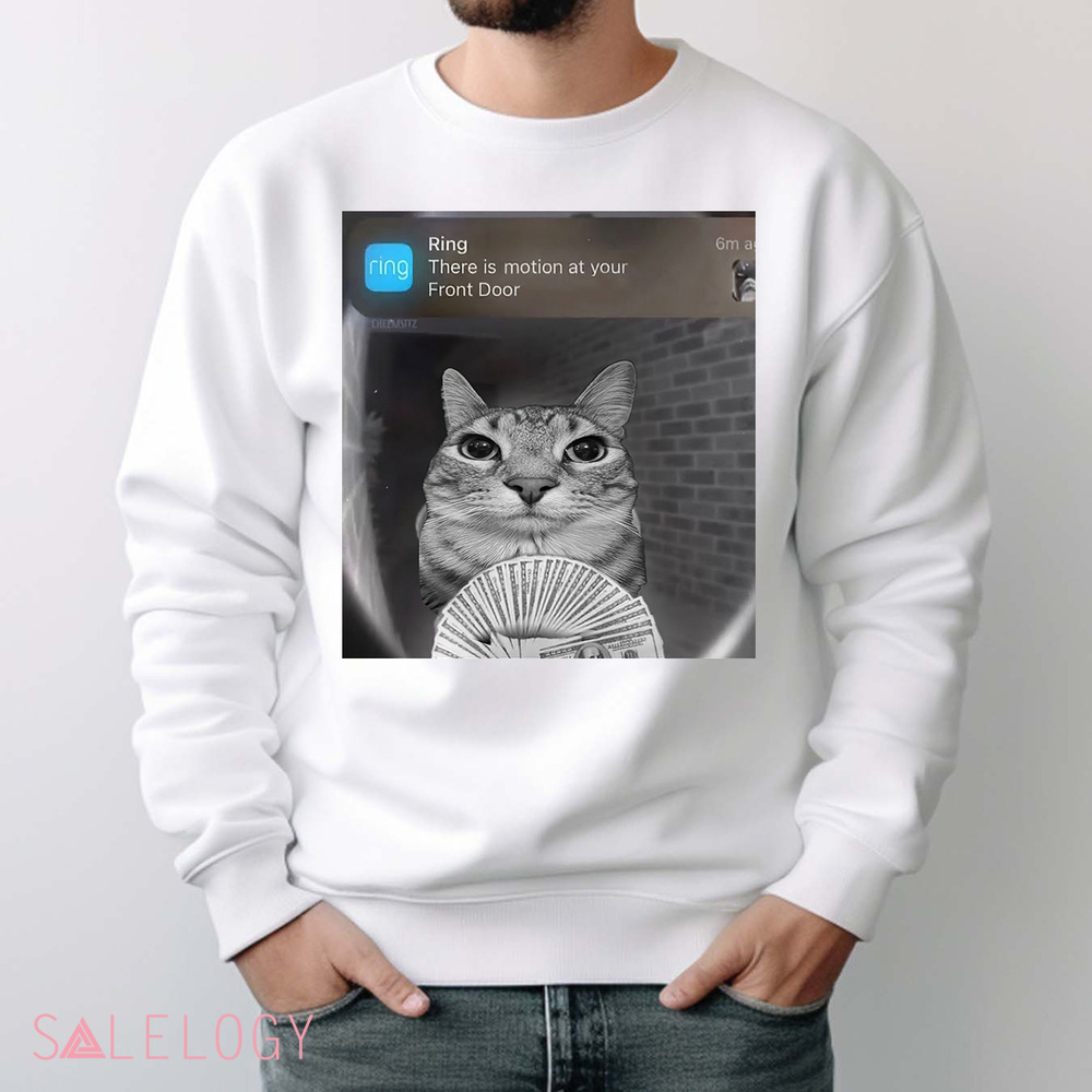Cat Ring There Is Motion At Your Front Door Meme Shirt
