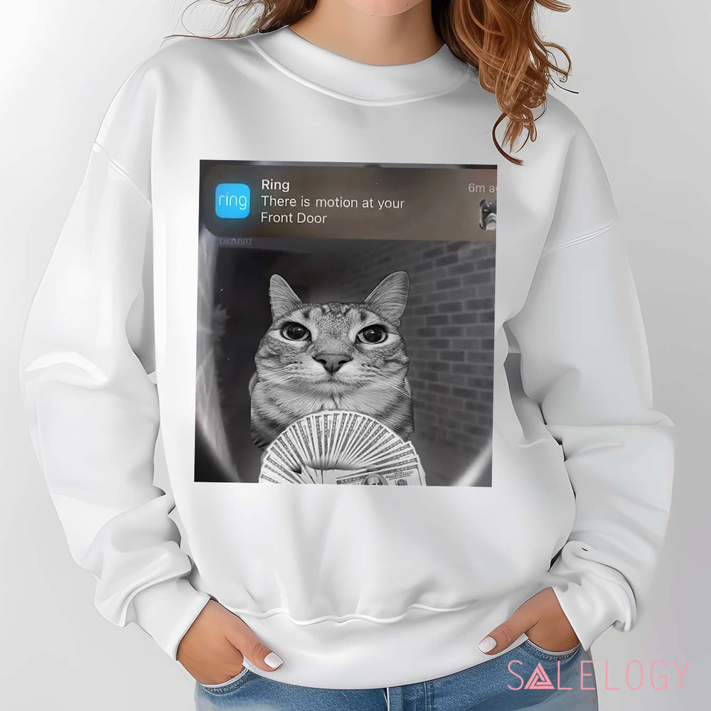 Cat Ring There Is Motion At Your Front Door Meme Shirt