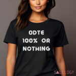 ODTE 100% Or Nothing Shirt