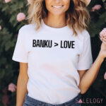 Banku Is Greater Than Love Shirt