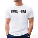 Banku Is Greater Than Love Shirt