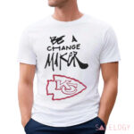 Kansas City Chiefs Be A Change Maker Shirt