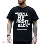 Dr. Phil We’ll Be Right Back AdamRayComedy Shirt