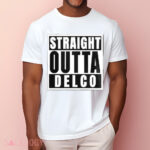 Straight Outta Delco Shirt