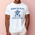 Raccoon born to slay forced to work shirt