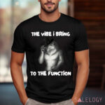 Alpha Wolf Meme The Vibe I Bring To The Function Shirt