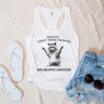 Raccoon Honestly I Don’t Think I’m Being Dramatic Enough Shirt