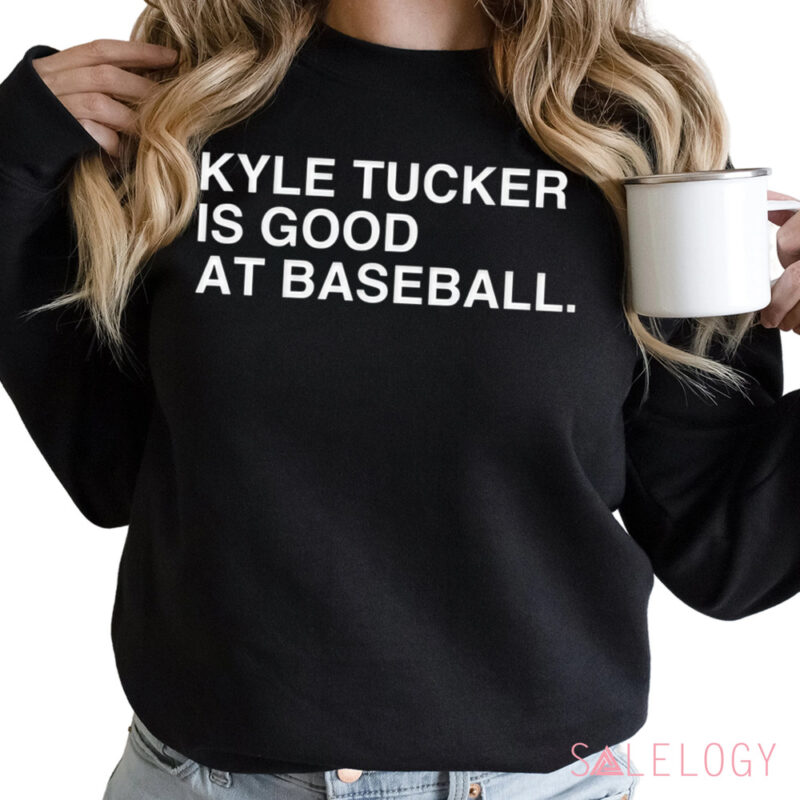 Kyle Tucker Is Good At Baseball Shirt