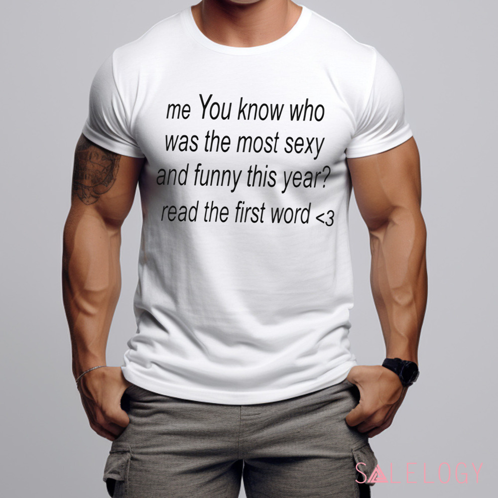 Me You Know Who Was The Most Sexy And Funny This Year Shirt