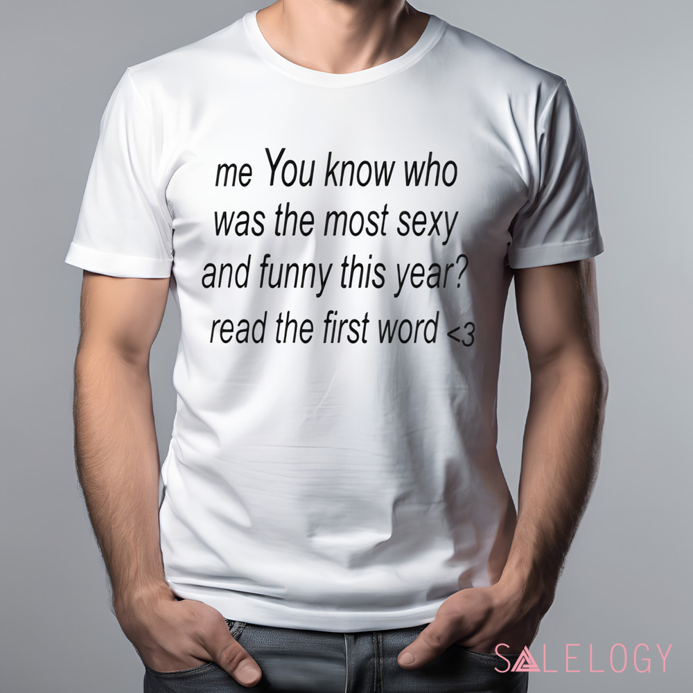 Me You Know Who Was The Most Sexy And Funny This Year Shirt