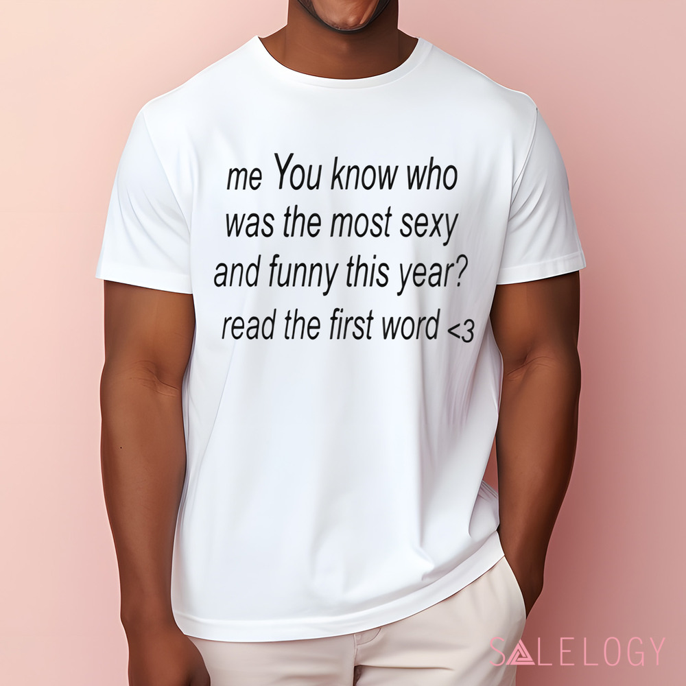 Me You Know Who Was The Most Sexy And Funny This Year Shirt