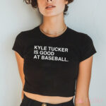 Kyle Tucker Is Good At Baseball Shirt