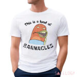 SpongeBob SquarePants This Is A Load Of Barnacles Shirt