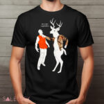 Deer eat your vegetables shirt