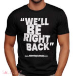 Dr. Phil We’ll Be Right Back AdamRayComedy Shirt