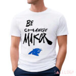 Panthers Be Change Maker Shirt