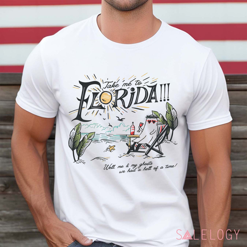 Take Me To The Florida Well Me And My Ghosts We Had A Hell Of A Time Girls Trip Summer Vacation Shirt